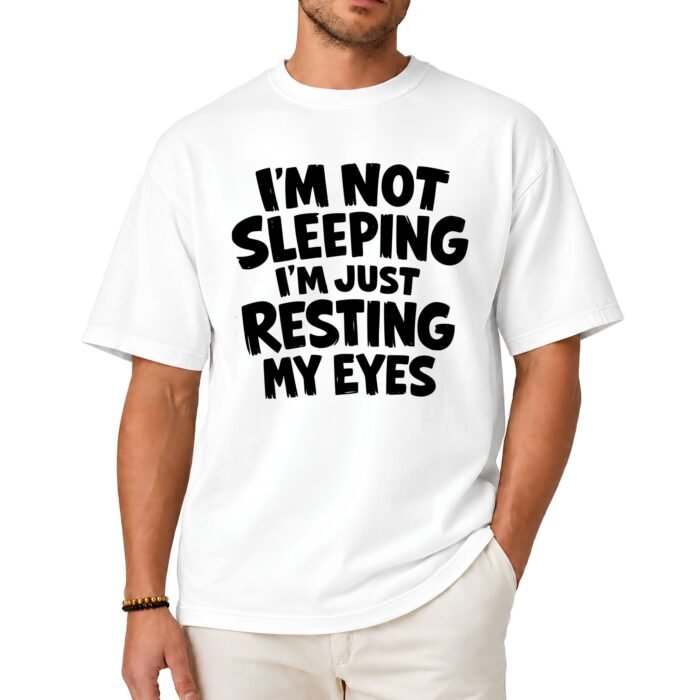 I'm Not Sleeping I'm Just Resting My Eyes Shirt