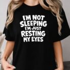 I'm Not Sleeping I'm Just Resting My Eyes Shirt