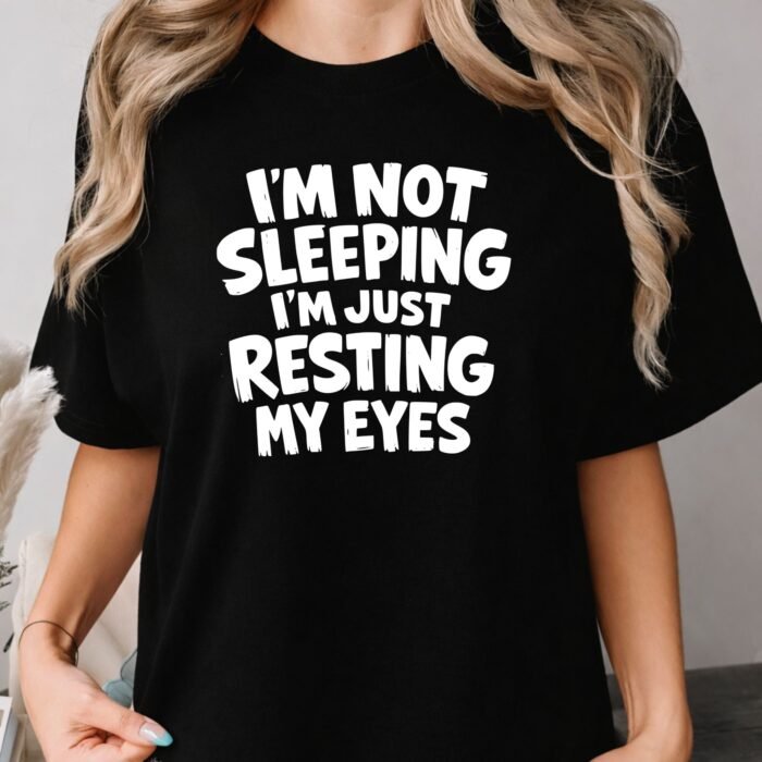 I'm Not Sleeping I'm Just Resting My Eyes Shirt
