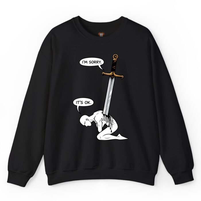 I'm Sorry It's OK Sword Through Heart Sweatshirt I'm Sorry It's OK Sword Through Heart Sweatshirt