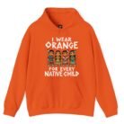 I Wear Orange for Every Native Child Hoodie