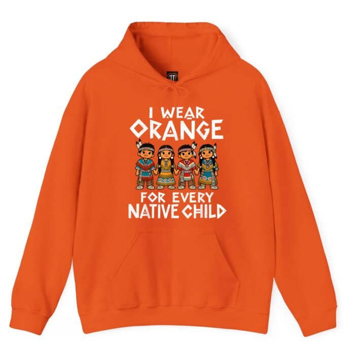 I Wear Orange for Every Native Child Hoodie I Wear Orange for Every Native Child Hoodie