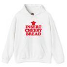 Insert Cheesy Bread Hoodie