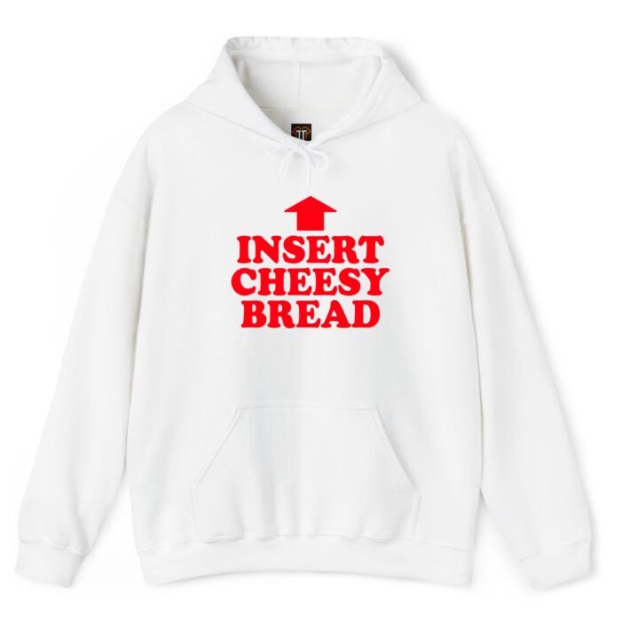 Insert Cheesy Bread Hoodie Insert Cheesy Bread Hoodie
