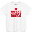 Insert Cheesy Bread Shirt