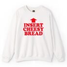 Insert Cheesy Bread Sweatshirt