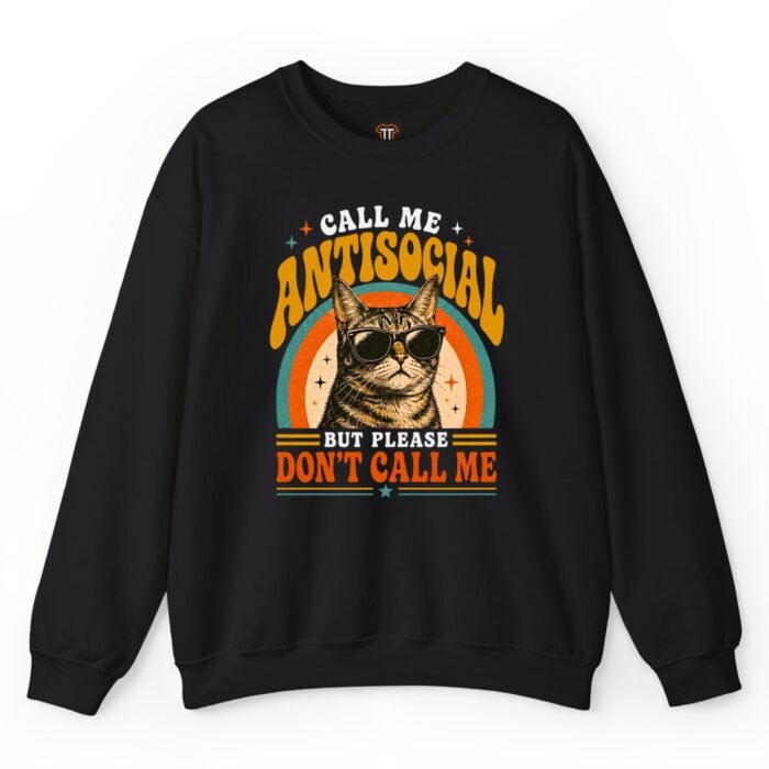Call Me Antisocial But Please Don't Call Me Cat Sweatshirt Call Me Antisocial But Please Don't Call Me Cat Sweatshirt