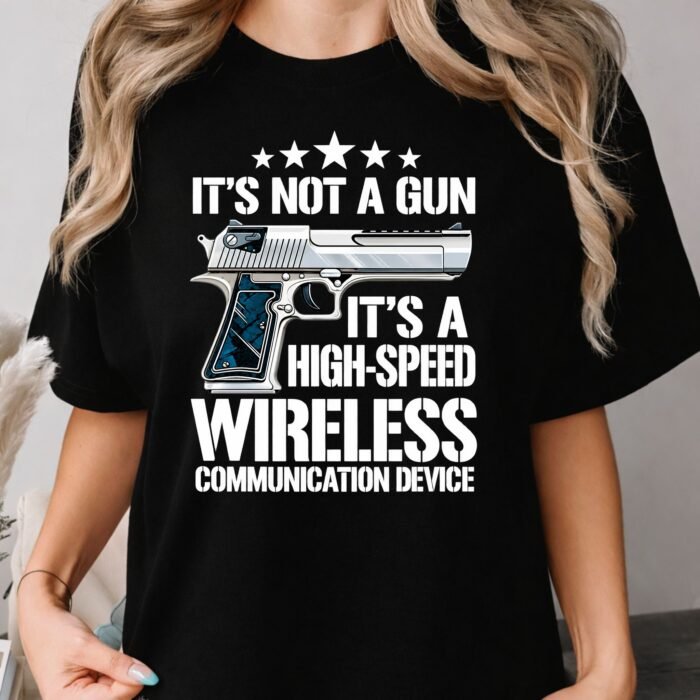 It's Not a Gun It's a High-Speed Wireless Communication Device Shirt It's Not a Gun It's a High-Speed Wireless Communication Device Shirt