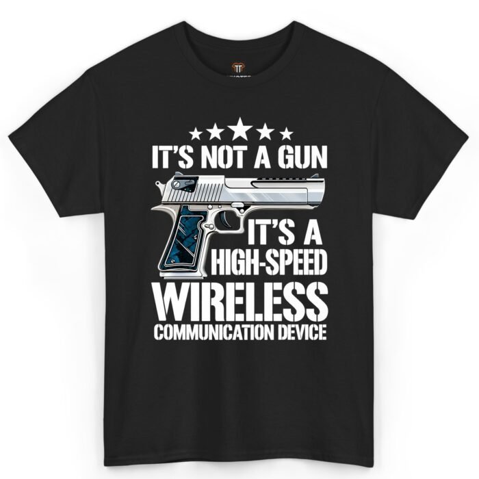 It's Not a Gun It's a High-Speed Wireless Communication Device Shirt It's Not a Gun It's a High-Speed Wireless Communication Device Shirt