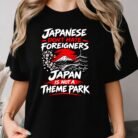 Japanese Don't Hate Foreigners Japan Is Not a Theme Park Shirt
