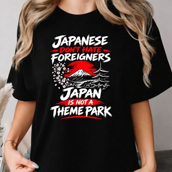 Japanese Don't Hate Foreigners Japan Is Not a Theme Park Shirt Japanese Don't Hate Foreigners Japan Is Not a Theme Park Shirt