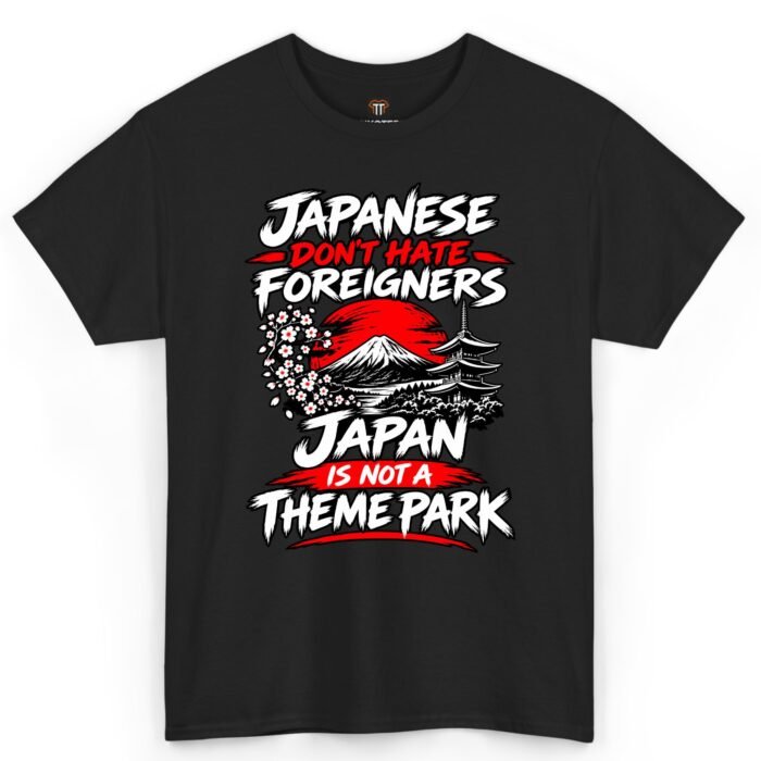 Japanese Don't Hate Foreigners Japan Is Not a Theme Park Shirt Japanese Don't Hate Foreigners Japan Is Not a Theme Park Shirt