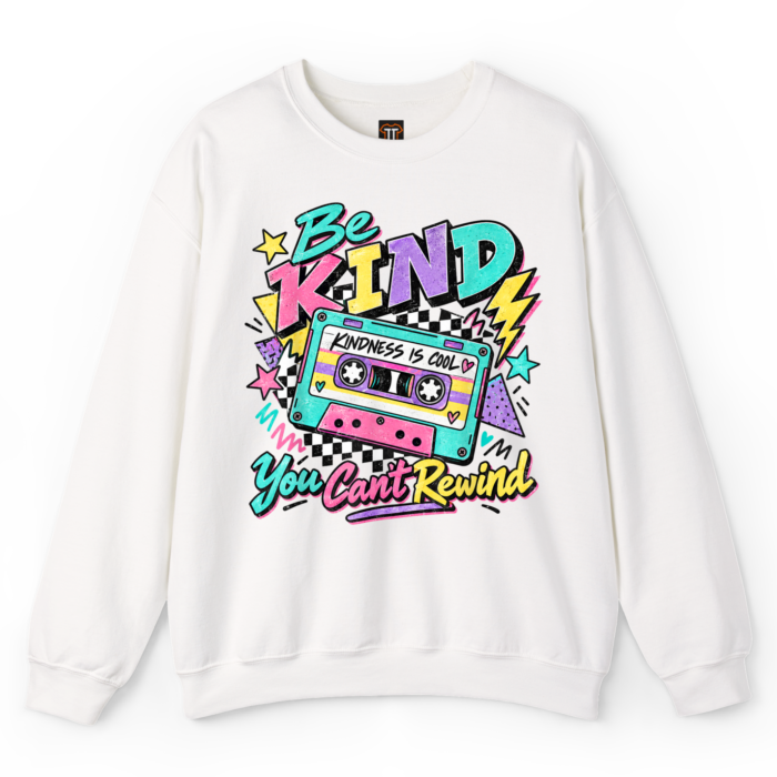 Be Kind You Can't Rewind Sweatshirt Be Kind You Can't Rewind Sweatshirt