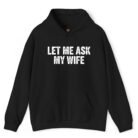 Let Me Ask My Wife Hoodie
