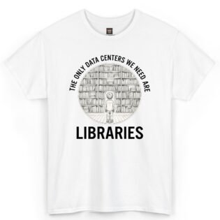 The Only Data Centers We Need Are Libraries Shirt The Only Data Centers We Need Are Libraries Shirt