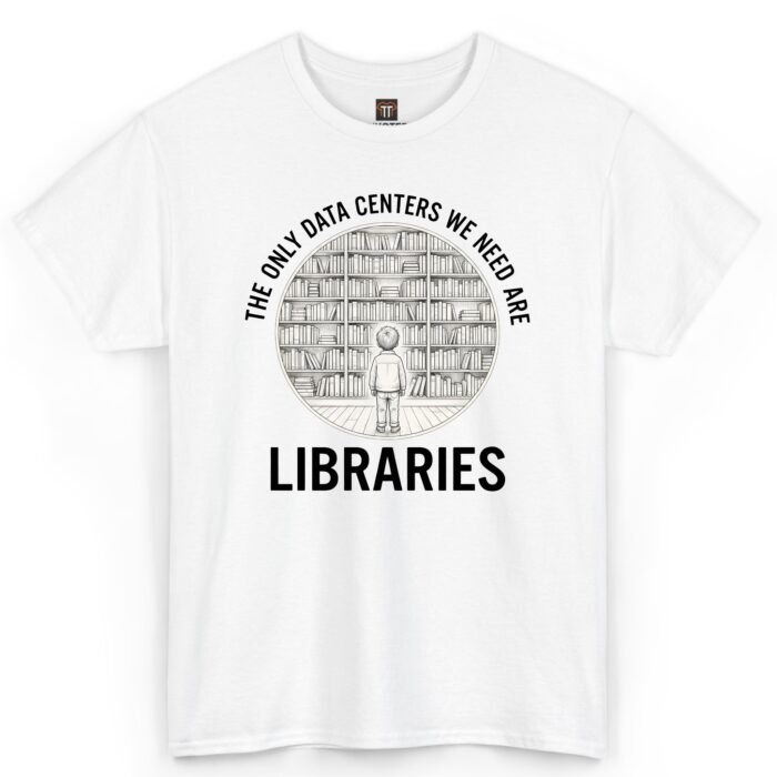 The Only Data Centers We Need Are Libraries Shirt The Only Data Centers We Need Are Libraries Shirt