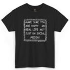 Make Sure You Are Happy In Real Life Not Just On Social Media Shirt