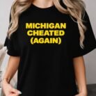 Michigan Cheated Again Shirt