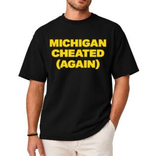 Michigan Cheated Again Shirt
