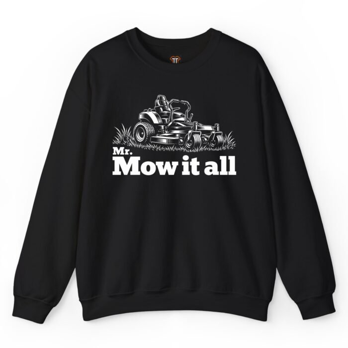 Mr. Mow It All Sweatshirt Mr. Mow It All Sweatshirt
