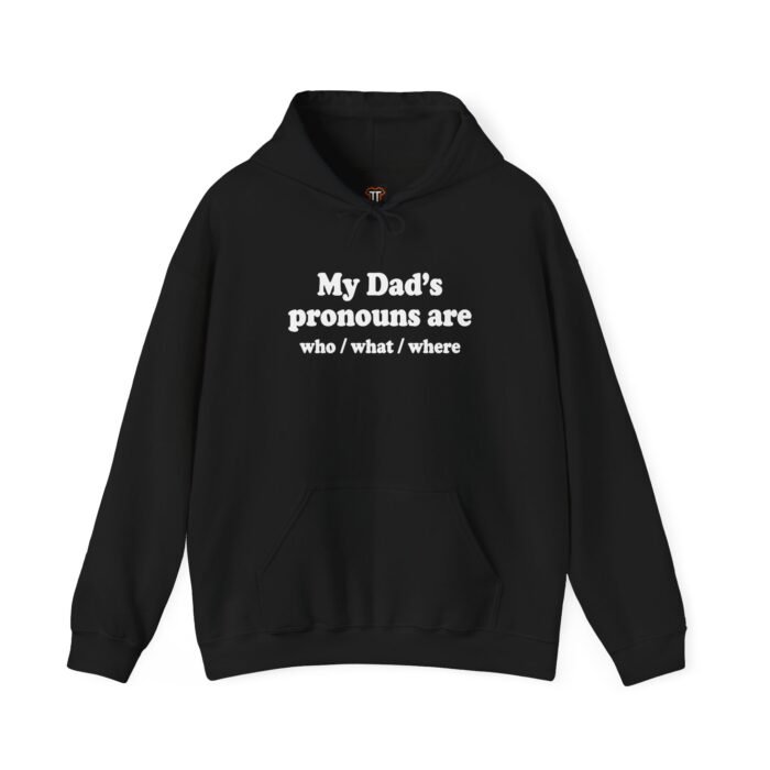 my-dads-pronouns-who-what-where-hoodie My Dad’s Pronouns Are Who What Where Hoodie