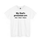 My Dad’s Pronouns Are Who What Where T-Shirt
