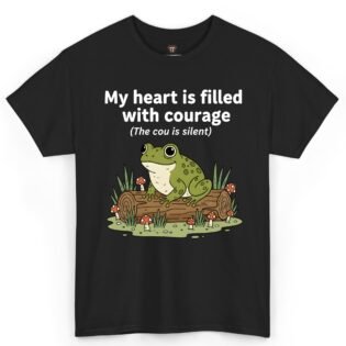 My Heart Is Filled With Courage The Cou Is Silent Frog Shirt