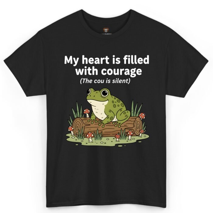 My Heart Is Filled With Courage The Cou Is Silent Frog Shirt My Heart Is Filled With Courage The Cou Is Silent Frog Shirt