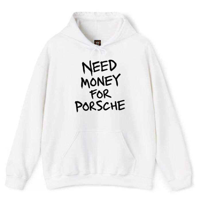 Need Money for Porsche Hoodie Need Money for Porsche Hoodie
