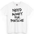 Need Money for Porsche Shirt