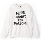 Need Money for Porsche Sweatshirt
