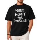 Need Money for Porsche Shirt