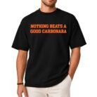 Nothing Beats a Good Carbonara T-Shirt