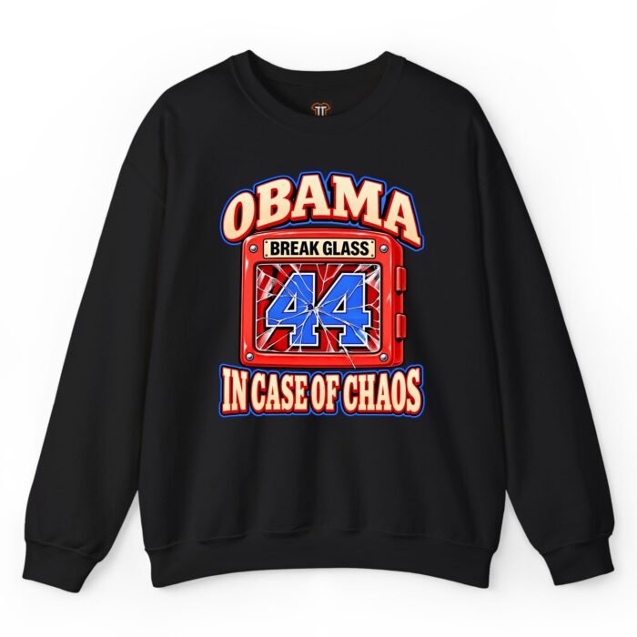 Obama Break Glass in Case of Chaos 44 Sweatshirt Obama Break Glass in Case of Chaos 44 Sweatshirt