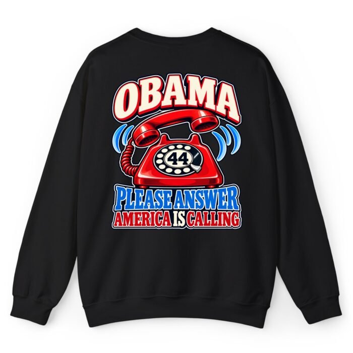 Obama Please Answer America Is Calling Sweatshirt