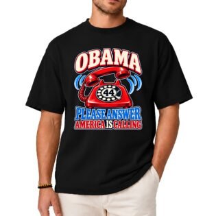 Obama Please Answer America Is Calling Shirt