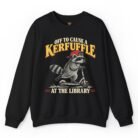Off to Cause a Kerfuffle at the Library Sweatshirt