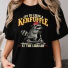 Off to Cause a Kerfuffle at the Library Shirt