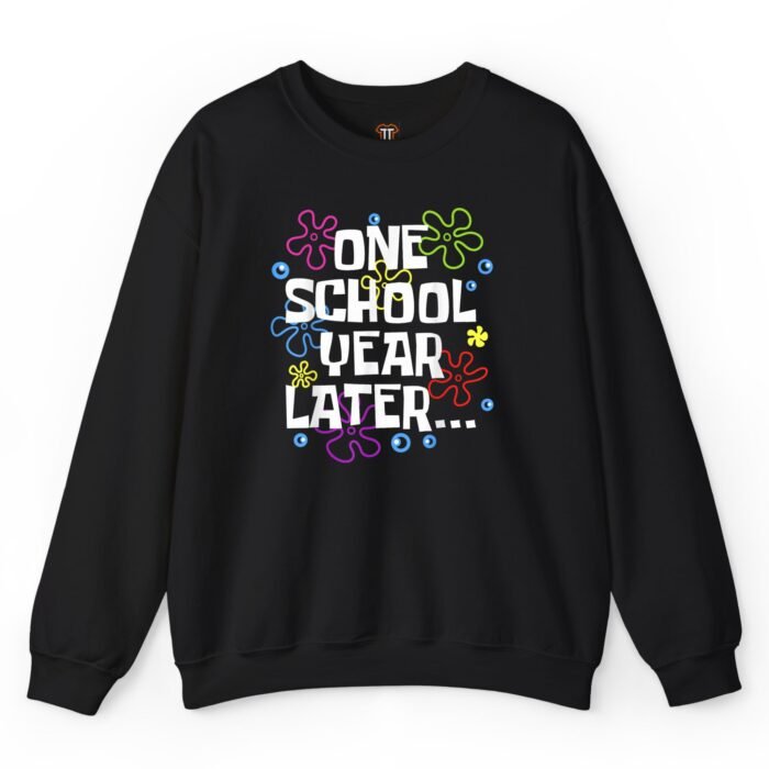 One School Year Later Sweatshirt One School Year Later Sweatshirt