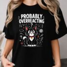 Probably Overreacting Cat Shirt