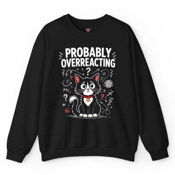 Probably Overreacting Cat Sweatshirt Probably Overreacting Cat Sweatshirt