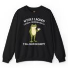 Wish I Lacked Critical Thinking Skills Sweatshirt
