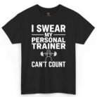 I Swear My Personal Trainer Can't Count Shirt