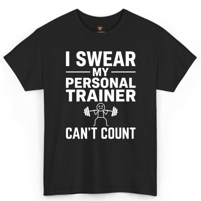 I Swear My Personal Trainer Can't Count Shirt I Swear My Personal Trainer Can't Count Shirt
