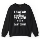 I Swear My Personal Trainer Can't Count Sweatshirt