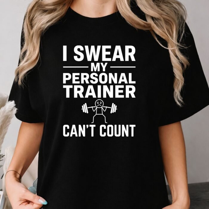 I Swear My Personal Trainer Can't Count Shirt I Swear My Personal Trainer Can't Count Shirt