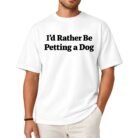 I'd Rather Be Petting a Dog Shirt