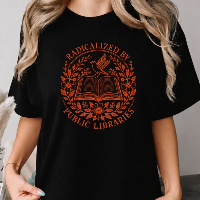 Radicalized by Public Libraries Shirt Radicalized by Public Libraries Shirt