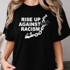 Rise Up Against Racism Shirt