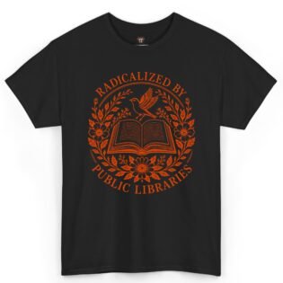 Radicalized by Public Libraries Shirt